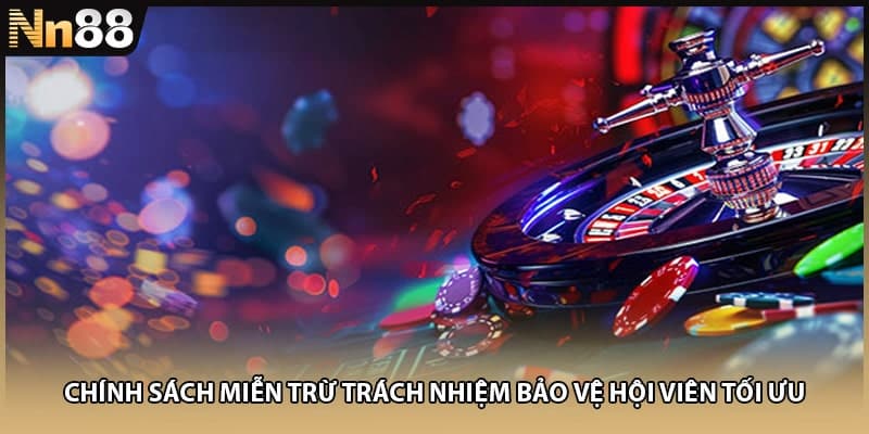 Chính sách miễn trừ trách nhiệm bảo vệ hội viên tối ưu