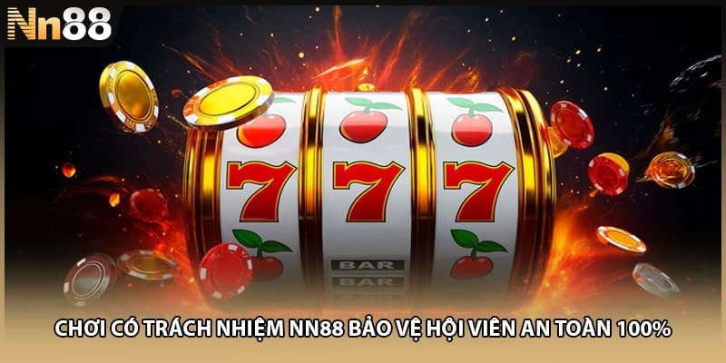 Chơi Có Trách Nhiệm NN88 Bảo Vệ Hội Viên An Toàn 100%