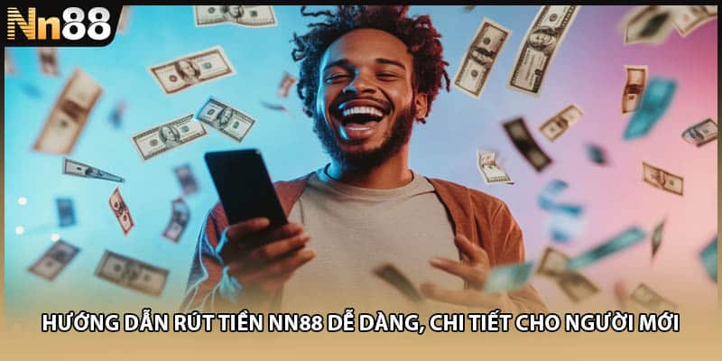 Hướng Dẫn Rút Tiền NN88 Dễ Dàng, Chi Tiết Cho Người Mới