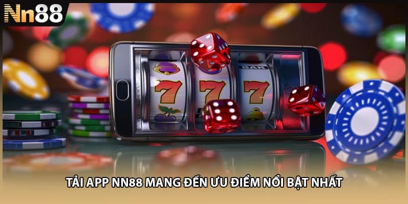 Tải app NN88 mang đến ưu điểm nổi bật nhất