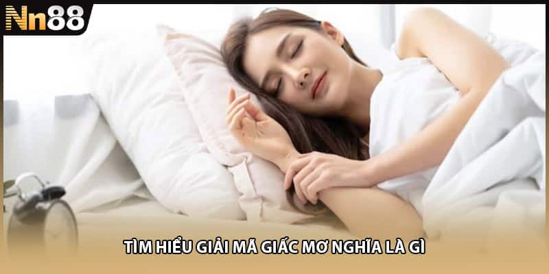 Tìm hiểu giải mã giấc mơ nghĩa là gì